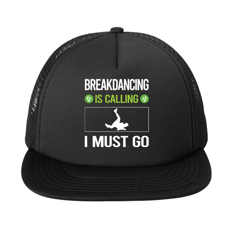 Breakdancing T Shirtit Is Calling I Must Go Breakdancing Breakdance Br Foam Snapback hat by difficultasian | Artistshot