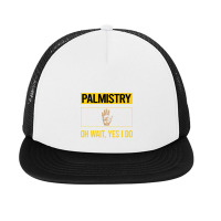 Palmistry T Shirtfunny Yes I Do Palmistry Palmist Palm Reading Reader Foam Snapback Hat | Artistshot