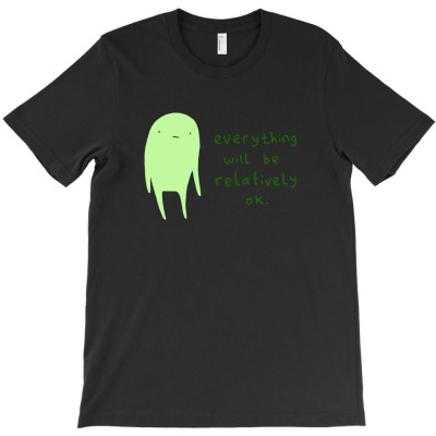 Honest Blob Everything Will Be Relatively Ok T-shirt Designed By Katherynganz