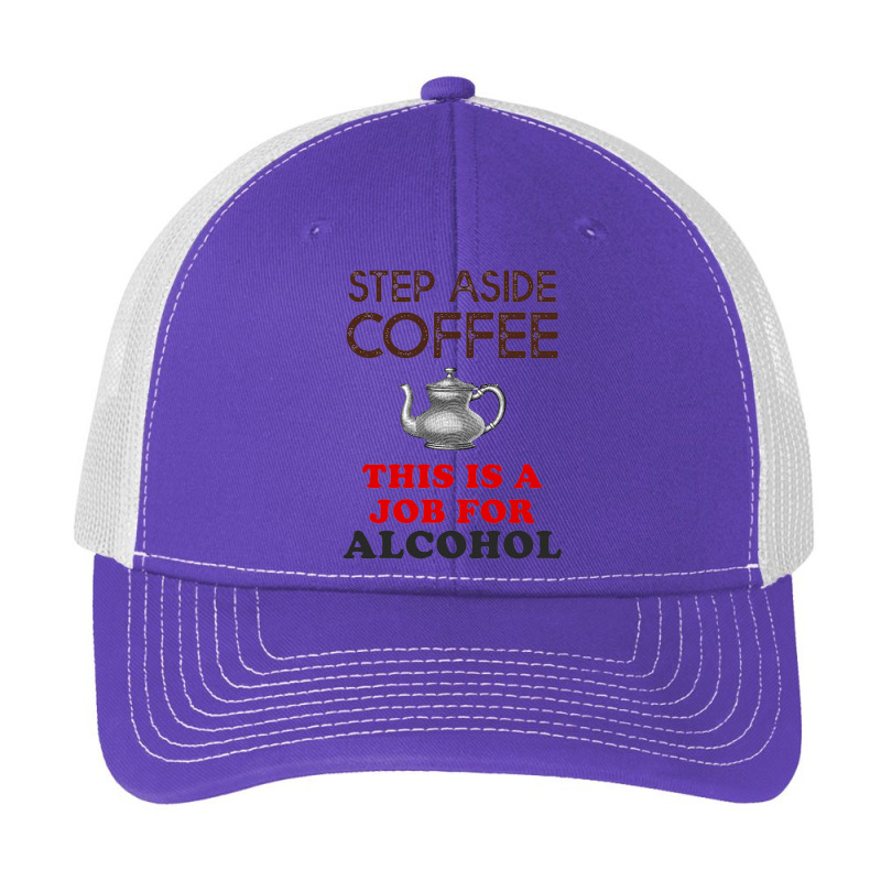 Step Aside Coffee   Funny Alcohol Pa Trucker Cap by mampubae | Artistshot