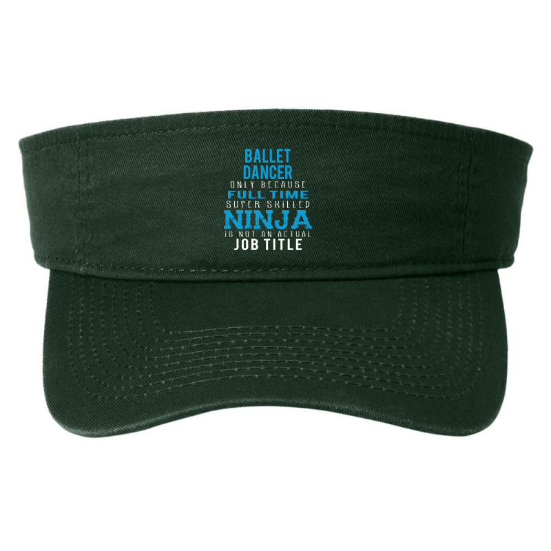 Ballet Dancer Because Ninja Is Not A Job Title Fashion Visor | Artistshot