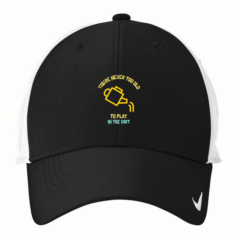 You Are Never Too Old To Play In The Dirt Funny Gardening Nike Dri-fit Cap | Artistshot