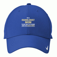 I'm A Radiologist Mom, I'm Always Right. Mother's Day Gift Nike Dri-fit Cap | Artistshot