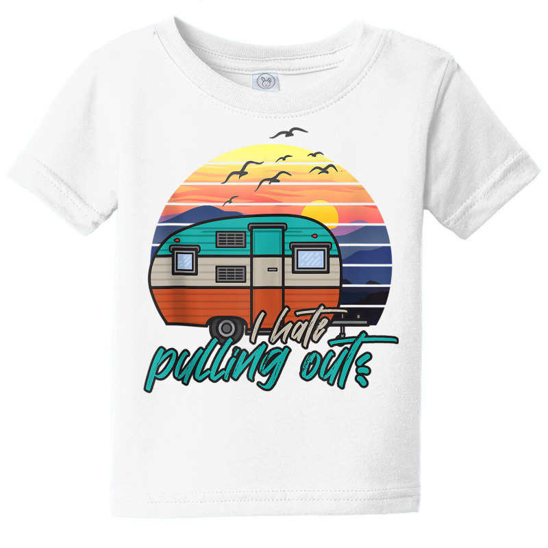 I Hate Pulling Out Funny Saying Camp Camping Tank Top Baby Tee by keishawnredner | Artistshot