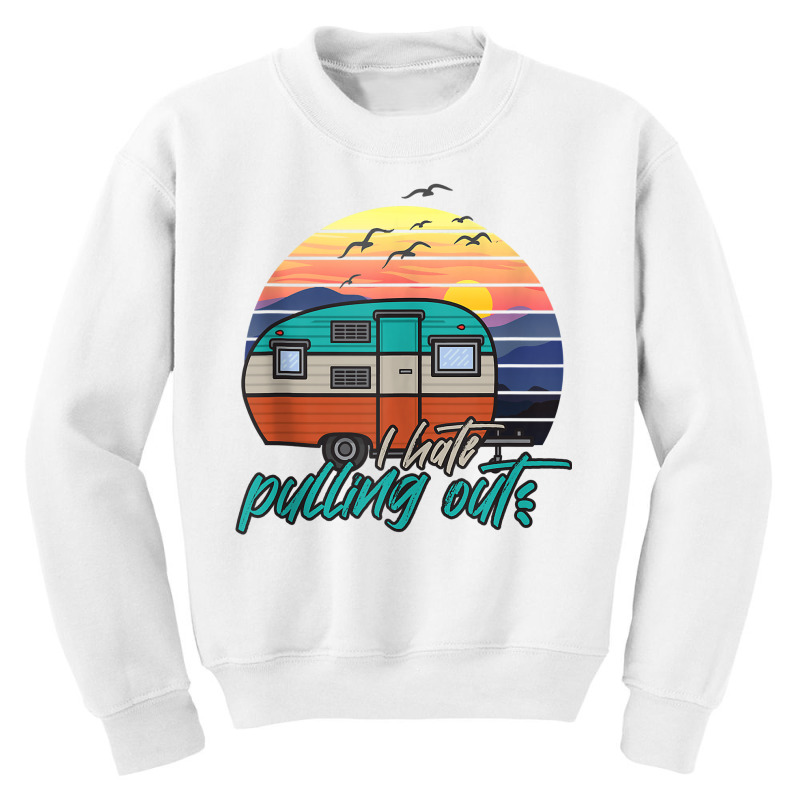 I Hate Pulling Out Funny Saying Camp Camping Tank Top Youth Sweatshirt by keishawnredner | Artistshot