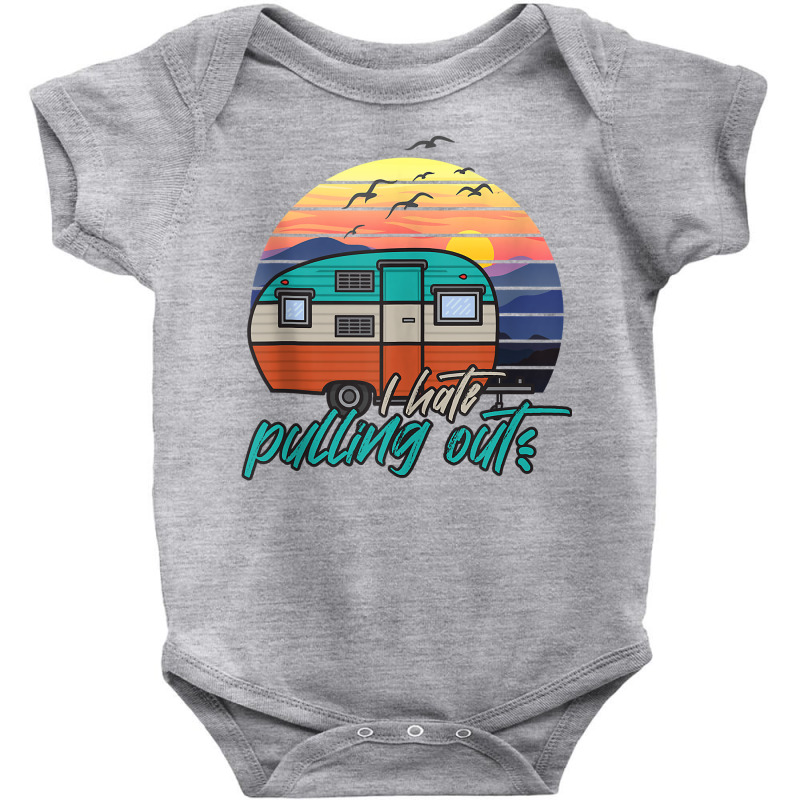 I Hate Pulling Out Funny Saying Camp Camping Tank Top Baby Bodysuit by keishawnredner | Artistshot