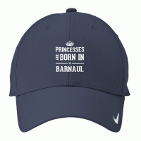 Princesses Are Born In Barnaul Cool Gift Nike Dri-fit Cap | Artistshot