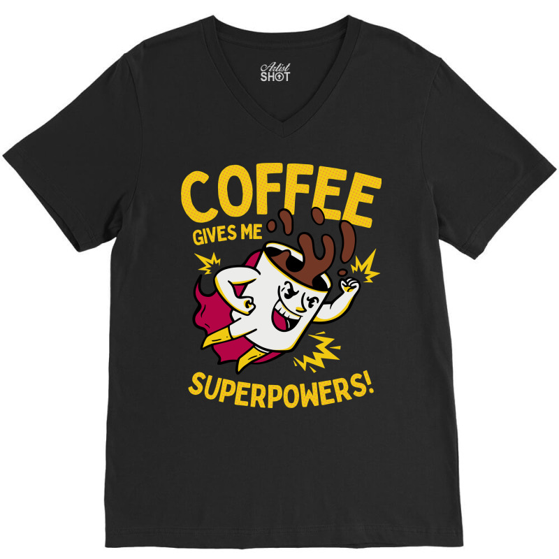 Coffee Gives Me Superpowers V-neck Tee | Artistshot