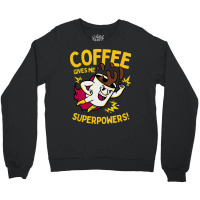 Coffee Gives Me Superpowers Crewneck Sweatshirt | Artistshot