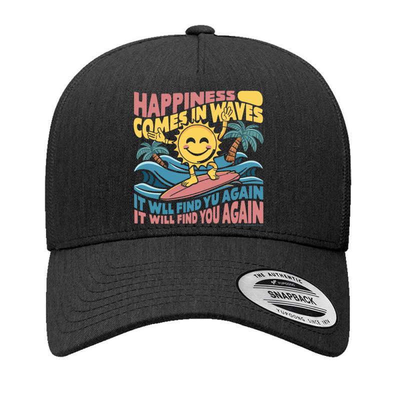 Happiness Comes In Waves,it Will Find You Again Yupoong Trucker Cap | Artistshot