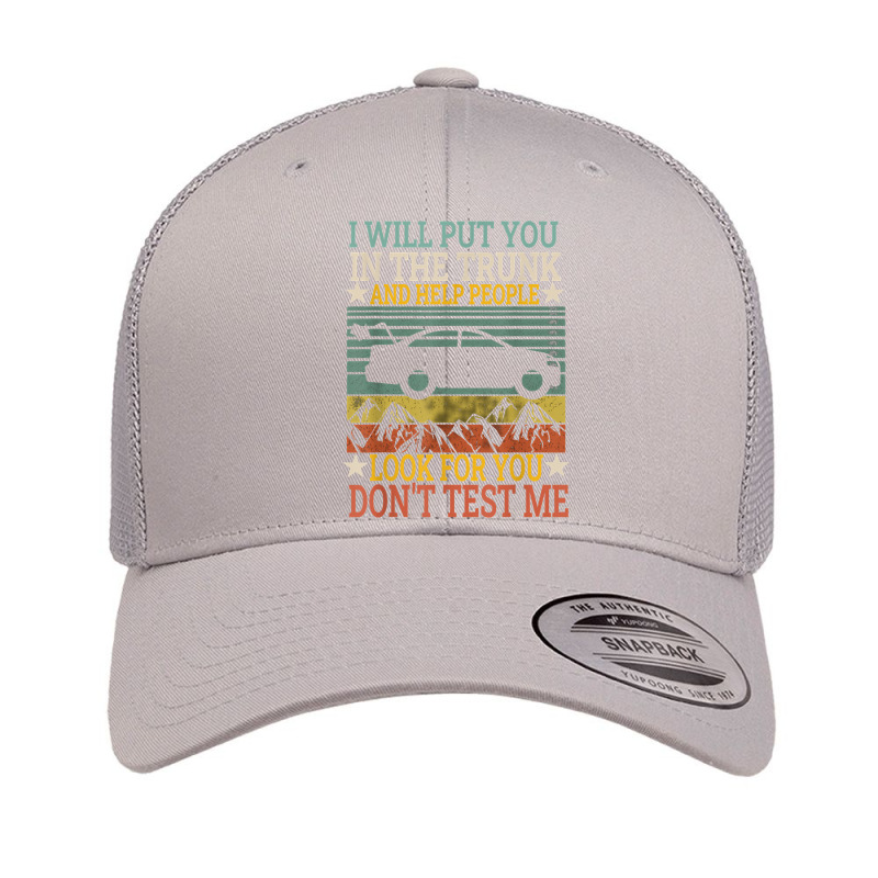 I Will Put You In The Trunk And Help People Look For You Tee T Shirt Retro Trucker Cap by sindtnojoesphi | Artistshot