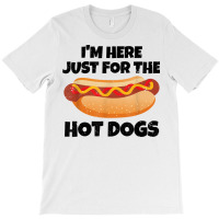 I'm Just Here For The Hot Dogs Funny Summer Hotdog Bbq Gift T Shirt T-shirt | Artistshot