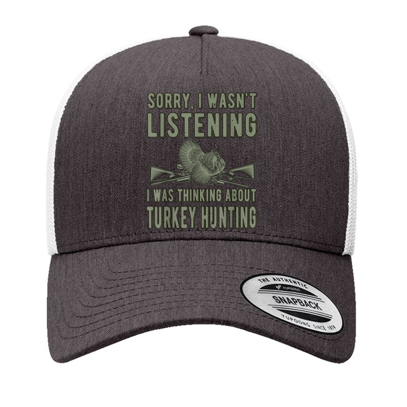 Wasn't Listening Turkey Hunter Turkey Hunting T Shirt Yupoong Trucker Cap | Artistshot