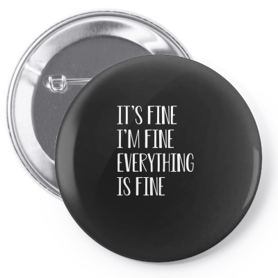 Its Fine Im Fine Everything Is Fine Pin-back Button Designed By Faical