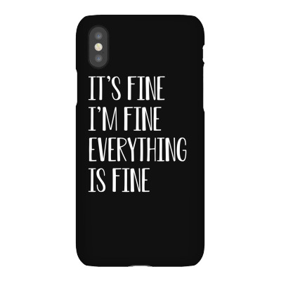 Its Fine Im Fine Everything Is Fine Iphonex Case Designed By Faical