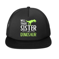 Will Trade Sister For Dinosaur Brother T Shirt Foam Snapback Hat | Artistshot