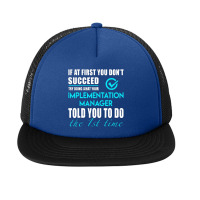 Implementation Manager T Shirt   Told You To Do The 1st Time Gift Item Foam Snapback Hat | Artistshot