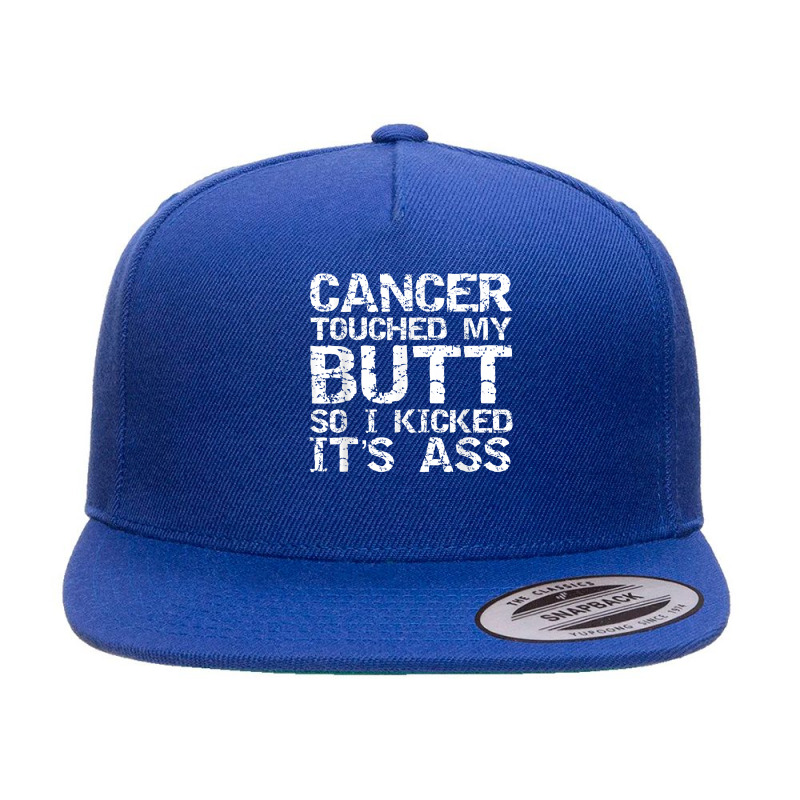 Funny Joke Colon Cancer Touched My Butt So I Kicked It's Ass T Shirt 5 Panel Snapback Cap | Artistshot