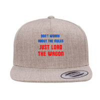 Don't Worry About The Mules, Just Load The Wagon T Shirt 5 Panel Snapback Cap | Artistshot