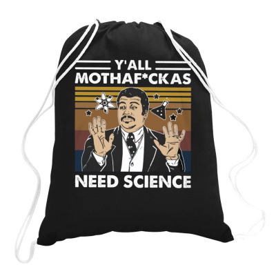 Y'all Mothafuckas Need Science Neil Degrasse Tyson Drawstring Bags Designed By Kakashop
