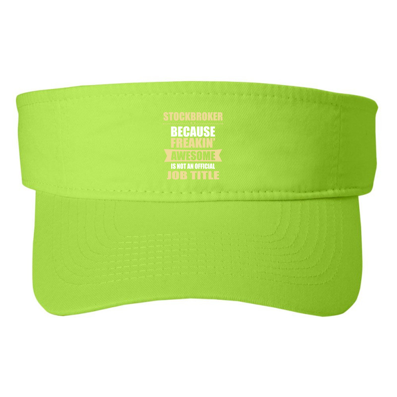 Stockbroker Because Freakin' Awesome Isn't A Job Title Fashion Visor by thanchashop | Artistshot