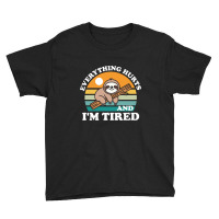 I'm Tired And Everything Hurts Youth Tee | Artistshot