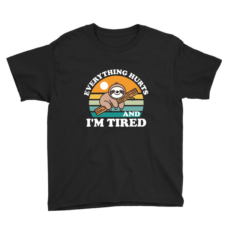 I'm Tired And Everything Hurts Youth Tee by NQArtist | Artistshot