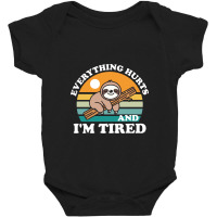 I'm Tired And Everything Hurts Baby Bodysuit | Artistshot