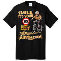 Funny Oldtimer Smile It`s Your Birthday 85 Basic T-shirt | Artistshot