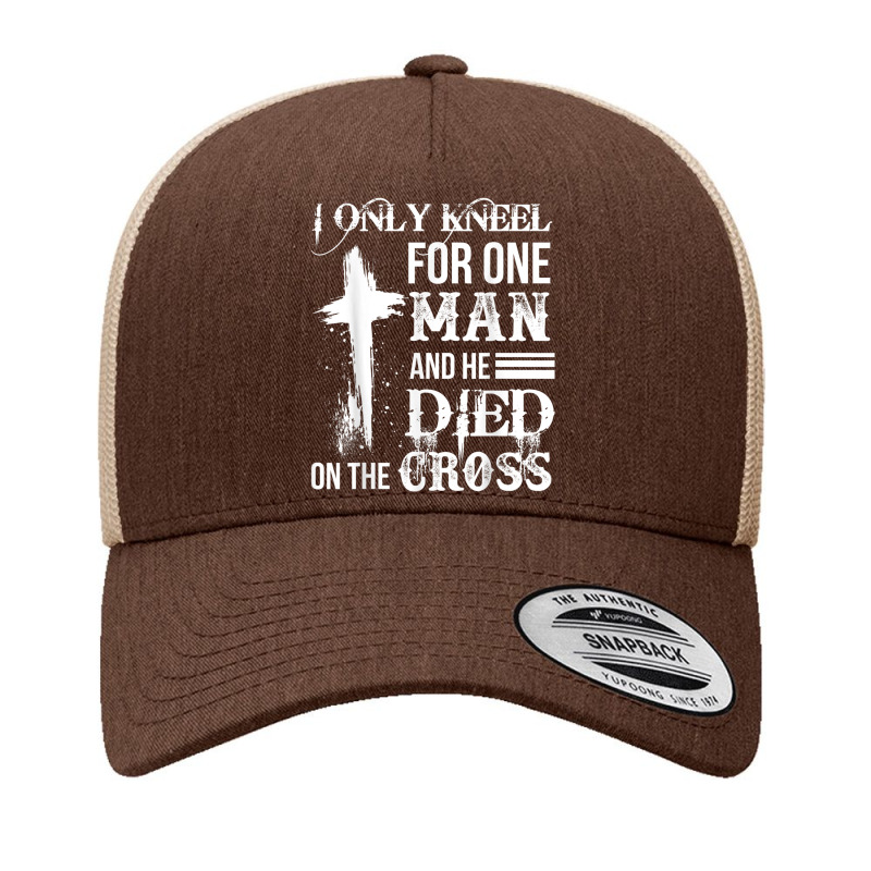 I Only Kneel For One Man And He Died On The Cross Jesus Yupoong Trucker Cap by TyDesign | Artistshot