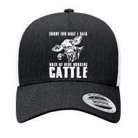 Sorry For What I Said When We Were Working Cattle T Shirt Yupoong Trucker Cap | Artistshot