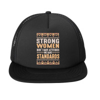 Black History Month Strong Women Have Standards Melanin T Shirt Foam Snapback Hat | Artistshot