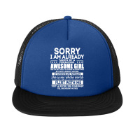 Sorry I Am Already Taken By A Freaking Awesome Girl Foam Snapback Hat | Artistshot