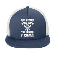 The Wetter You Get The Faster I Come T Shirt Foam Snapback Hat | Artistshot