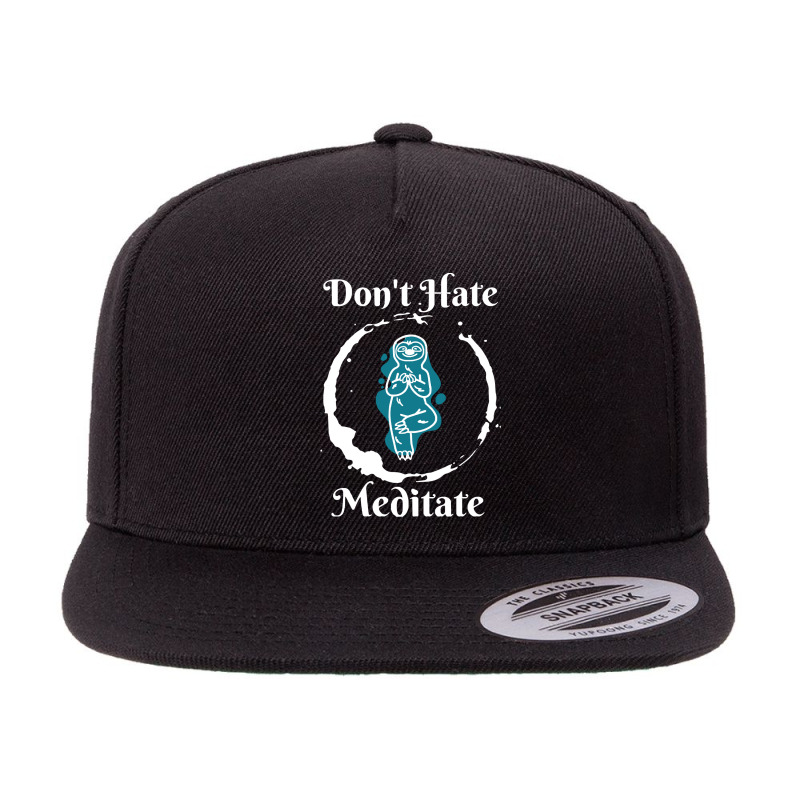 Dont Hate Meditate T  Shirtdon't Hate Meditate T  Shirt 5 panel snapback cap by robb98104 | Artistshot