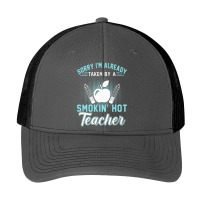 Sorry I'm Already Taken By A Smokin' Hot Teacher T Shirt Pa Trucker Cap | Artistshot