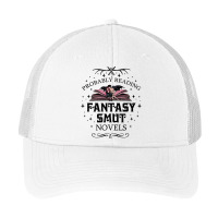 Probably Reading Fantasy Smut Novels Smut Reader Romance T Shirt Pa Trucker Cap | Artistshot