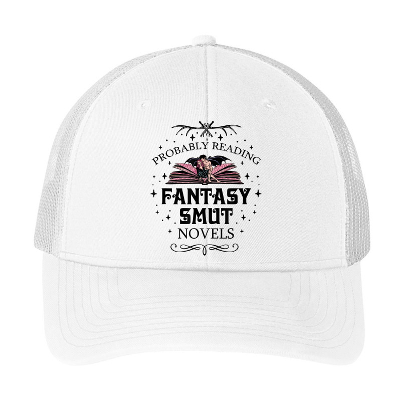 Probably Reading Fantasy Smut Novels Smut Reader Romance T Shirt Pa Trucker Cap by sav.anzoey | Artistshot