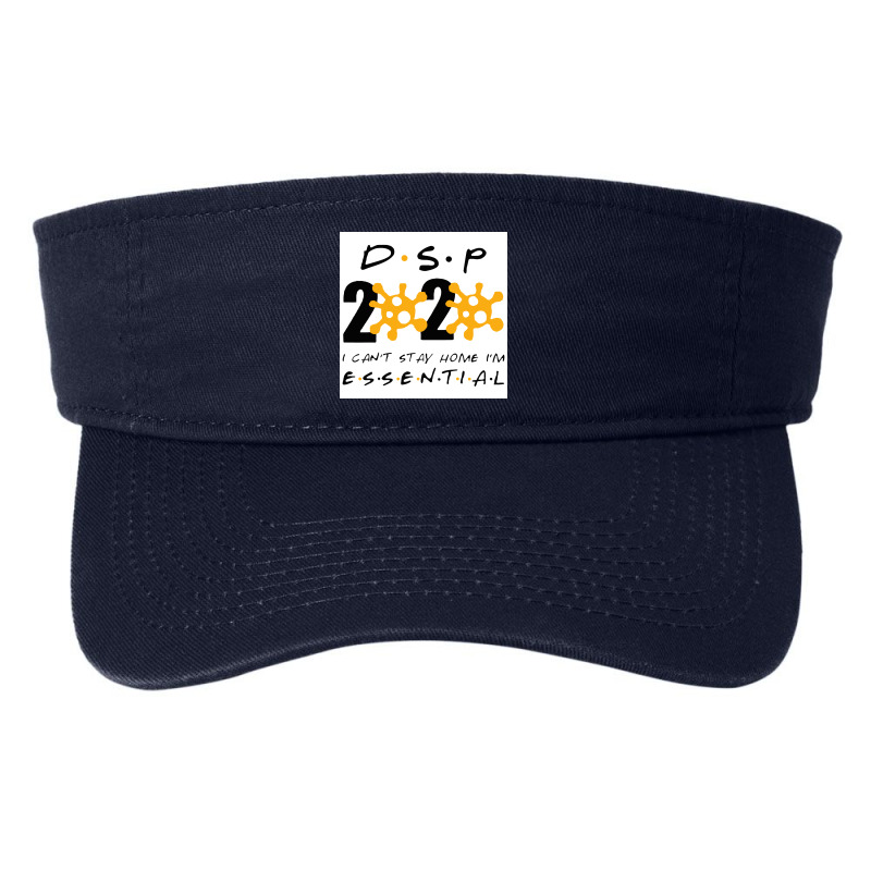 Dsp 2020 I Can’t Stay Home I’m Essential Direct Support Persons Fashion Visor | Artistshot