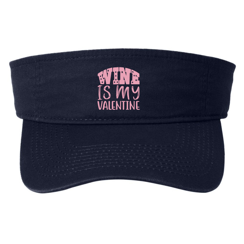 Wine Is My Valentine Fashion Visor | Artistshot