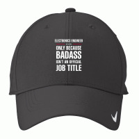 Electronics Engineer Because Badass Isn't A Job Title Nike Dri-fit Cap | Artistshot