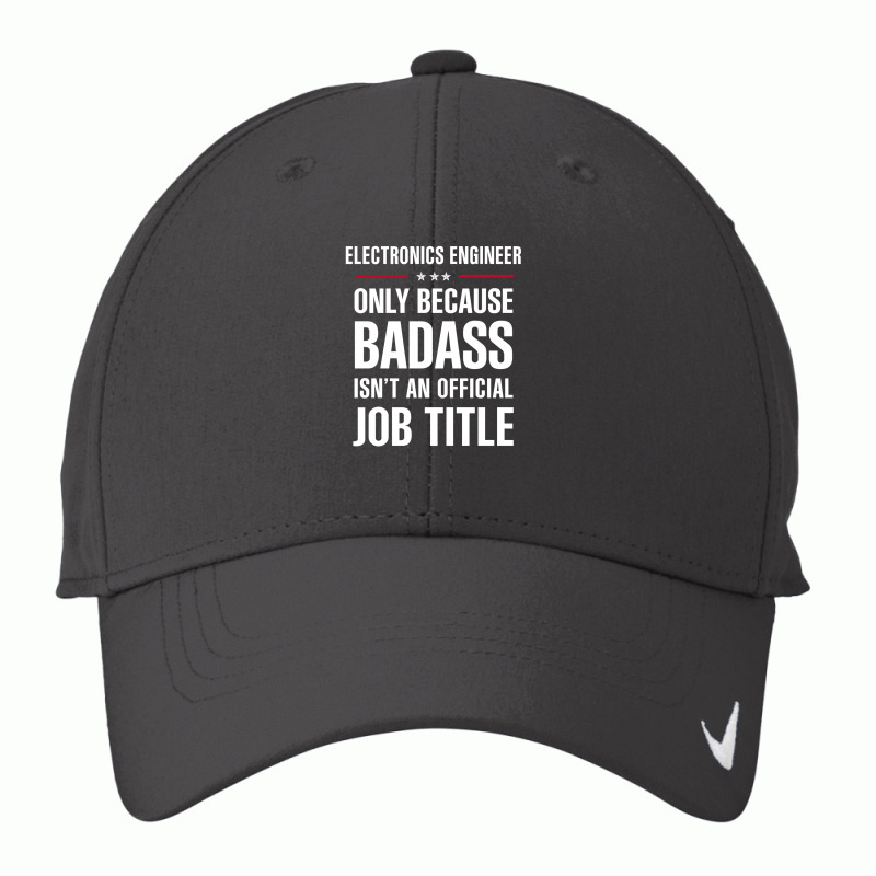 Electronics Engineer Because Badass Isn't A Job Title Nike Dri-FIT Cap by thanchashop | Artistshot