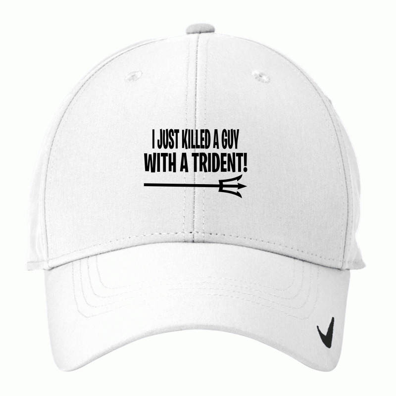 I Just Killed A Guy With A Trident! Nike Dri-fit Cap | Artistshot