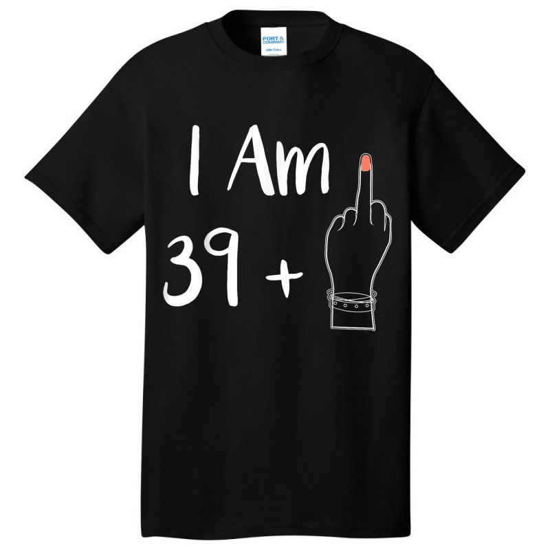 I Am 39 Plus 1 Middle Finger For A 40th Women 40 Y Basic T-shirt by Charity Aduset | Artistshot