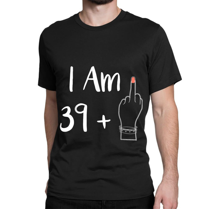 I Am 39 Plus 1 Middle Finger For A 40th Women 40 Y Classic T-shirt by Charity Aduset | Artistshot