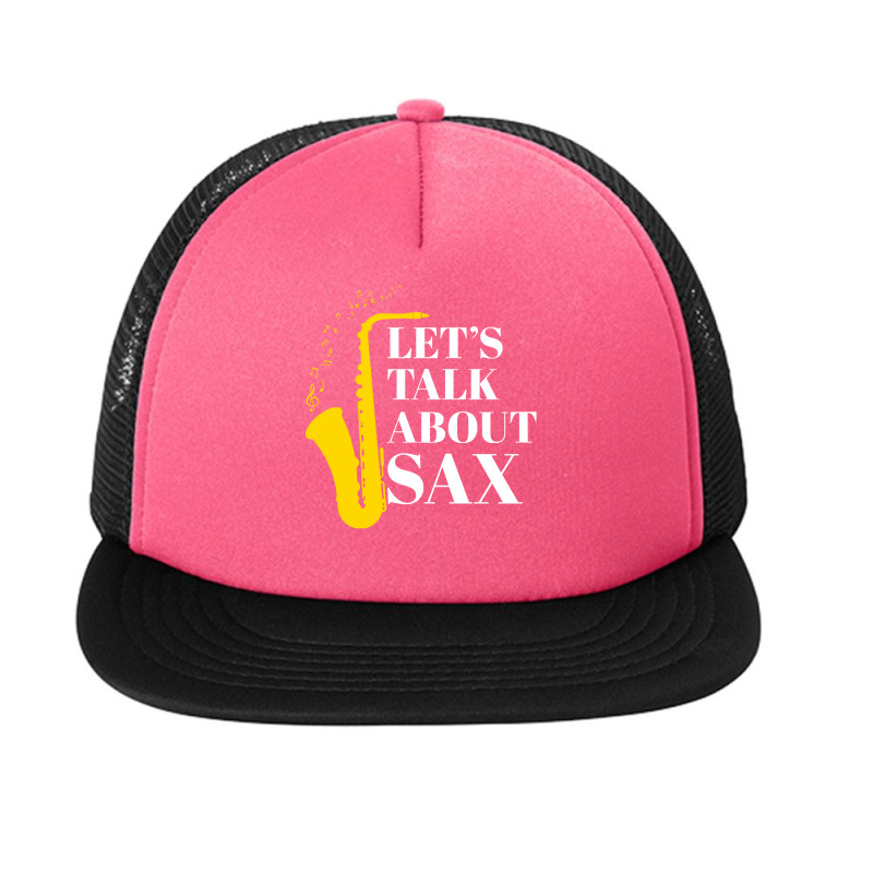 Saxophone Pun T  Shirt Let’s Talk About Sax Foam Snapback Hat | Artistshot