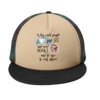 Book Reading Reader Funnywhy Cant People Just Sit And Read Books 303 B Foam Snapback Hat | Artistshot