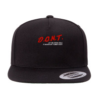 The Original Don't Let Me Drink Milk It Makes My Tummy Hurt T Shirt 5 Panel Snapback Cap | Artistshot