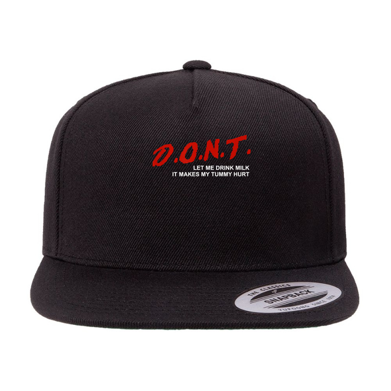 The Original Don't Let Me Drink Milk It Makes My Tummy Hurt T Shirt 5 panel snapback cap by annalyneplacencia | Artistshot