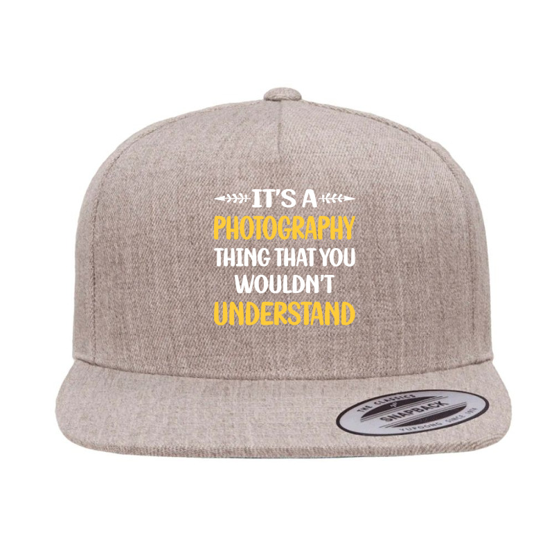 Photography T  Shirt You Would Not Understand Photography Photographer 5 panel snapback cap by sengeryasmin | Artistshot